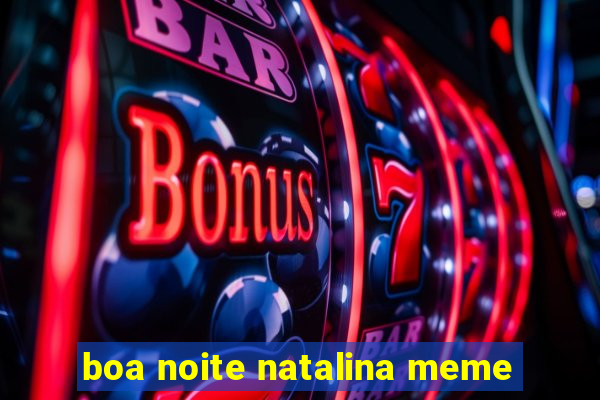 boa noite natalina meme